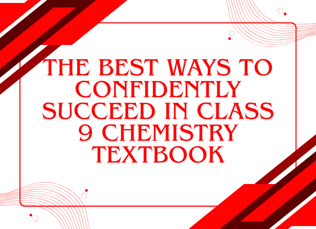 The Best Ways to Confidently Succeed in Class 9 Chemistry Textbook