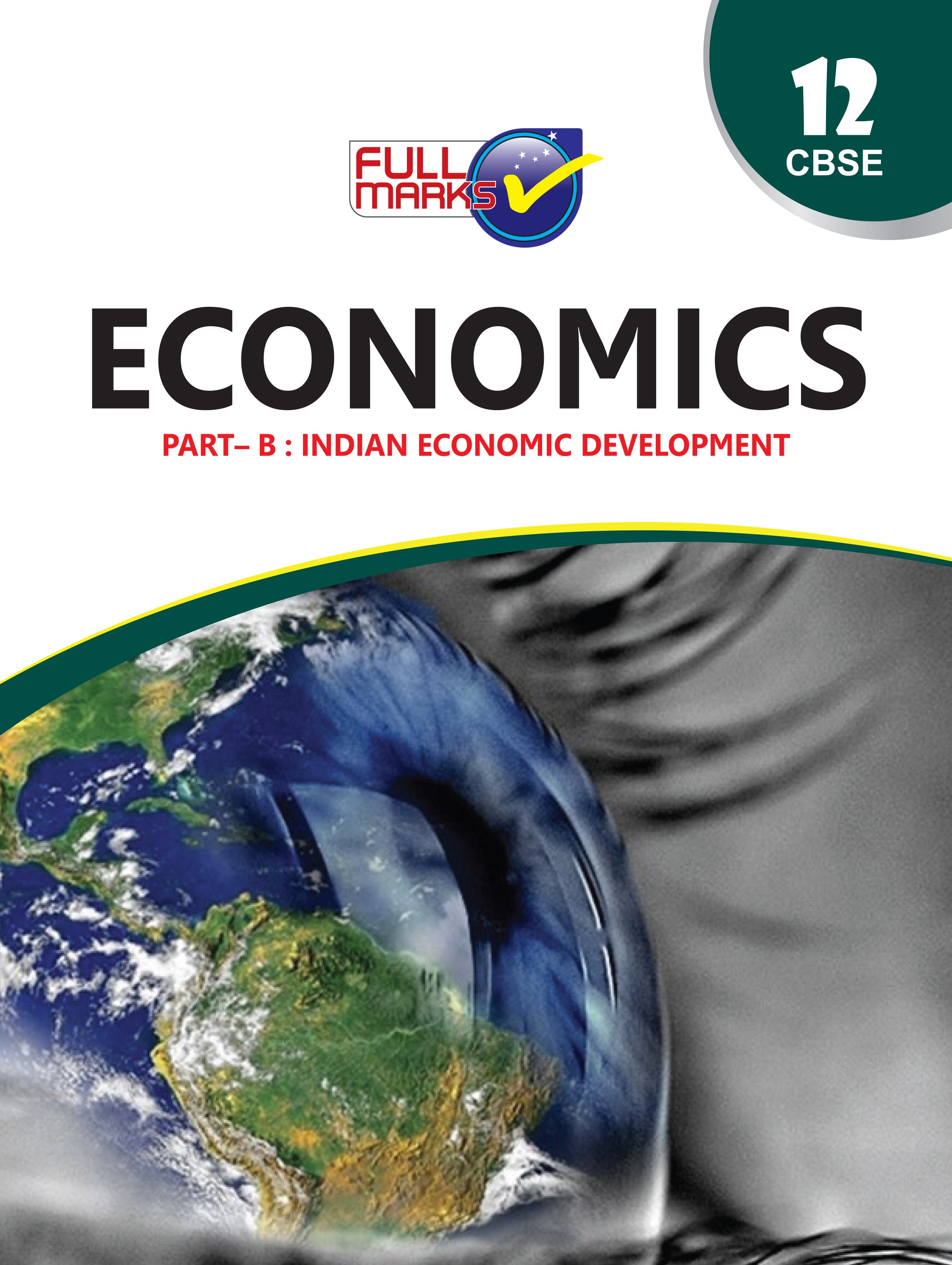 Full Marks Economics Complete Study Material Class 12 | Based on Latest NCERT Textbook Economics (Part-B) and CBSE Syllabus | Covers Chapterwise Summary, Solved Q/A, Practice Papers and More