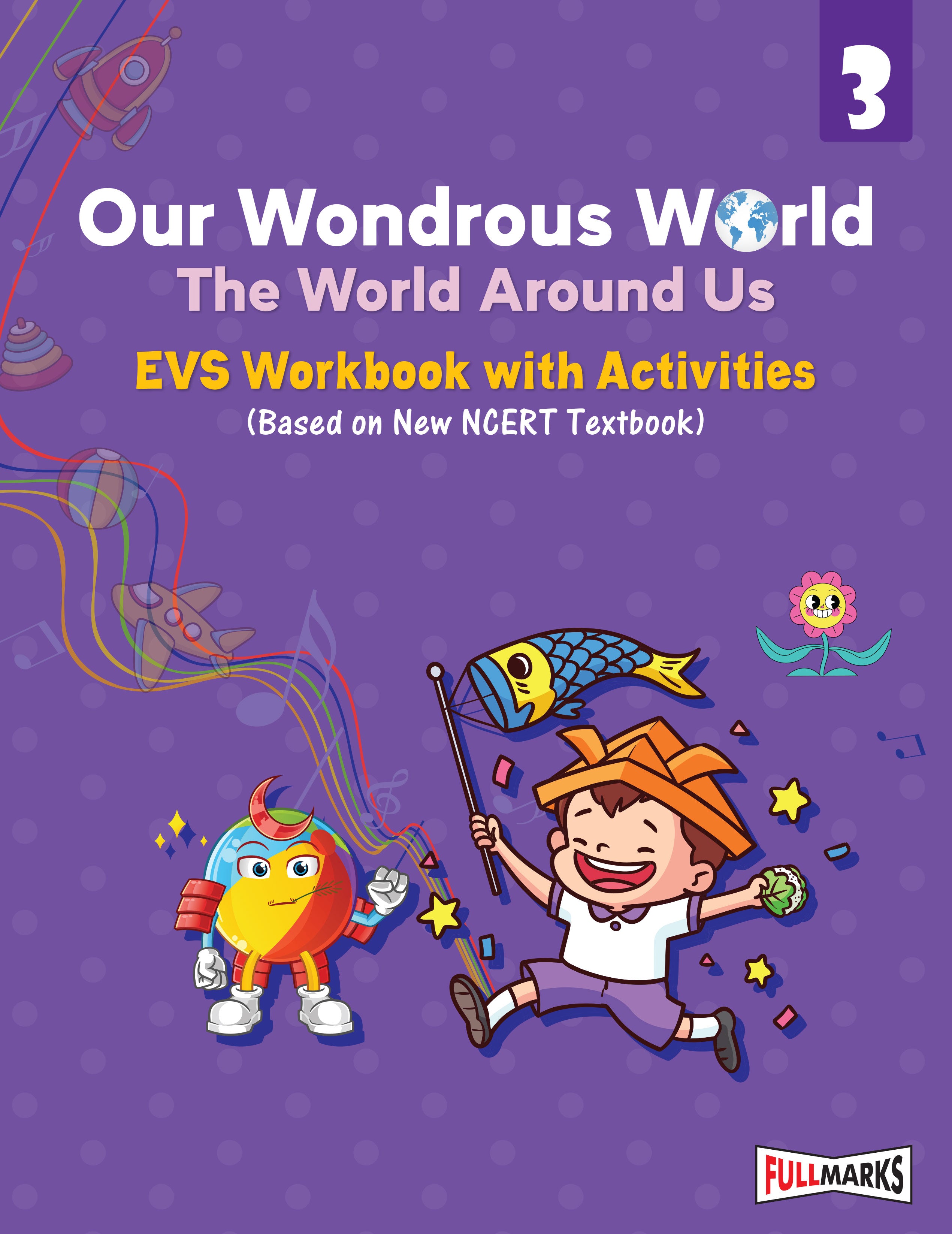 Full Marks EVS Workbook (With Activities) Class 3 | Based on Latest NCERT Textbook Our Wondrous World and CBSE Syllabus | Includes Chapterwise Summary, Practice Papers and More