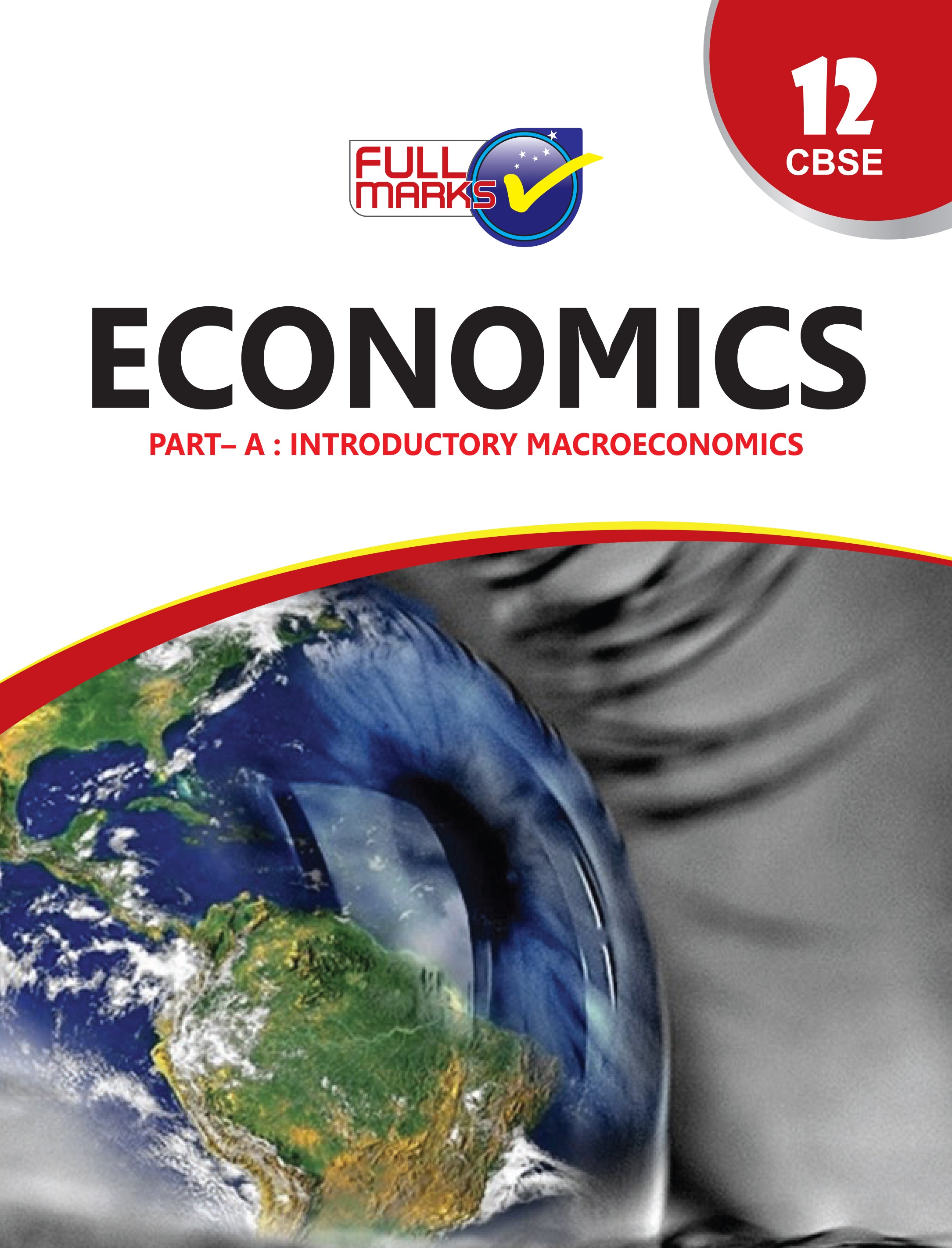 Full Marks Economics Complete Study Material Class 12 | Based on Latest NCERT Textbook Economics (Part-A) and CBSE Syllabus | Covers Chapterwise Summary, Solved Q/A, Practice Papers and More
