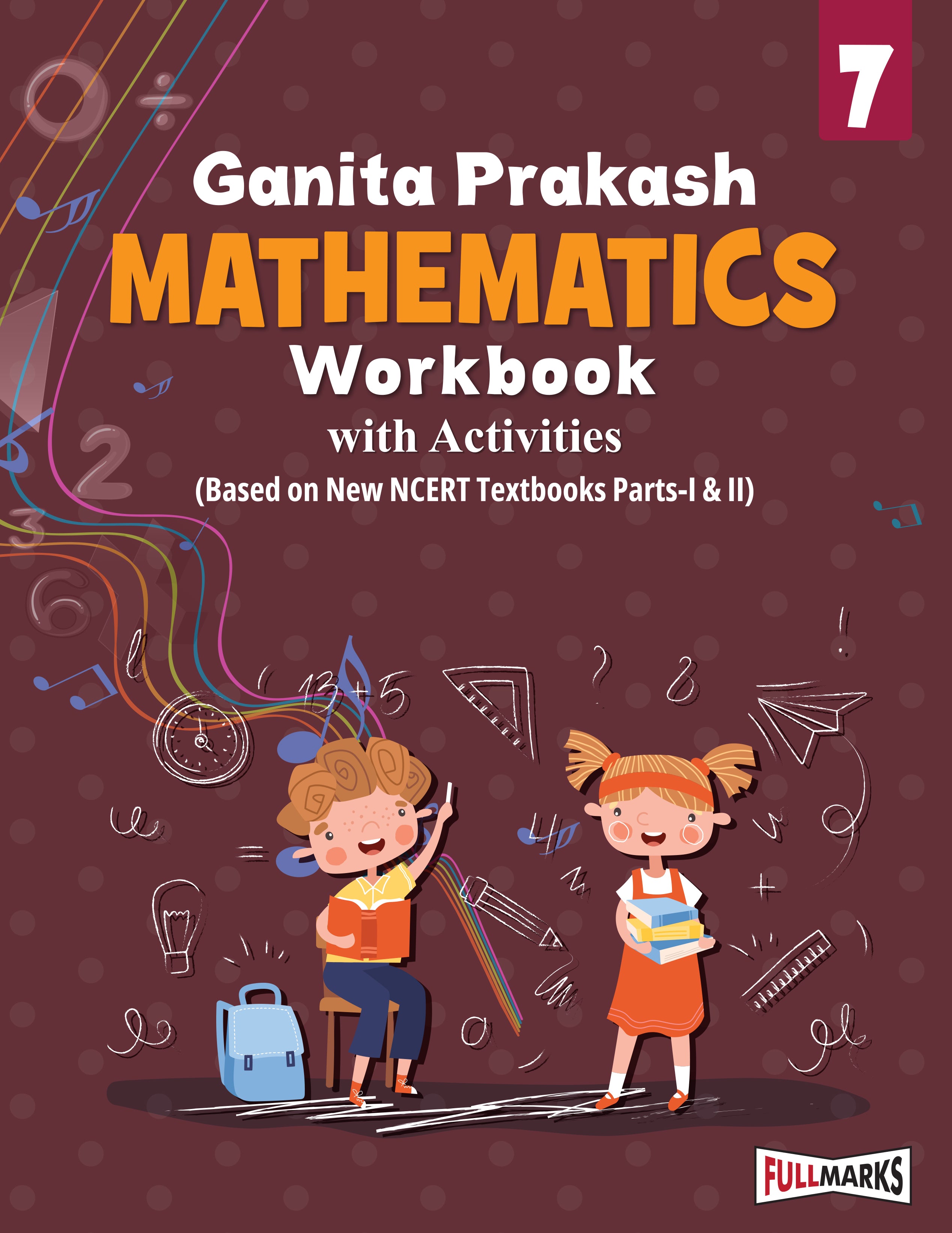 Full Marks Mathematics Workbook (With Activities) Class 7 | Based on Latest NCERT Textbook Ganita Prakash (Part-1 & 2) and CBSE Syllabus | Includes Chapterwise Summary, Practice Papers and More