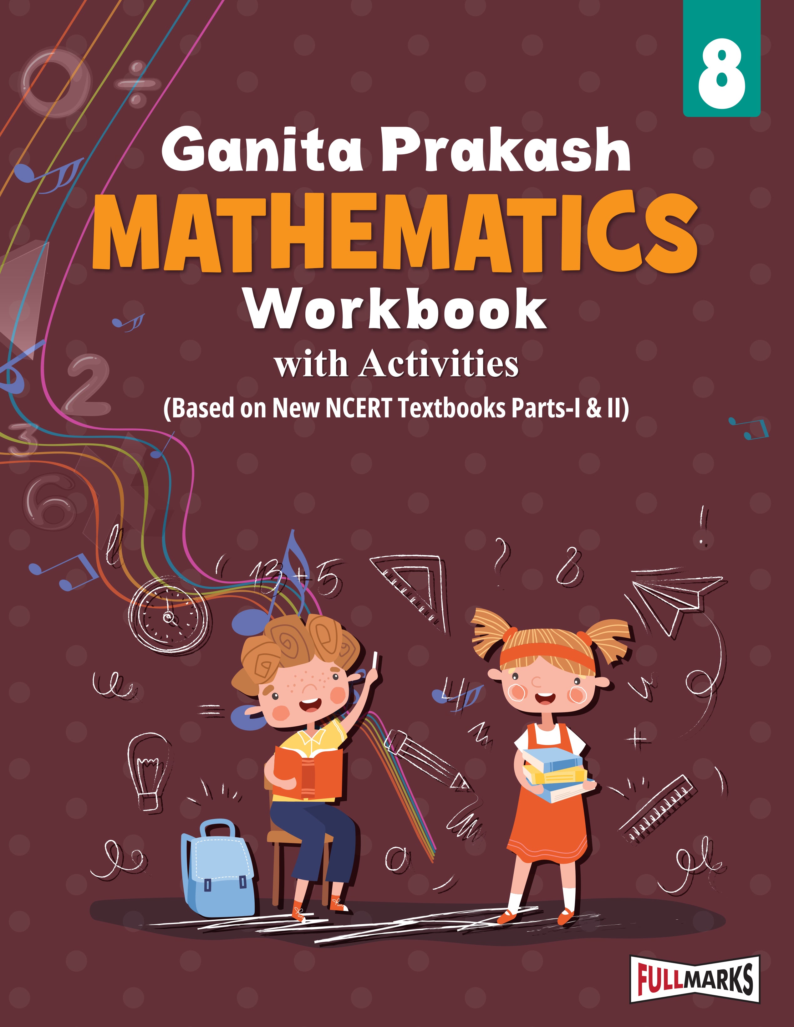 Full Marks Mathematics Workbook (With Activities) Class 8 | Based on Latest NCERT Textbook Ganita Prakash (Part-1 & 2) and CBSE Syllabus | Includes Chapterwise Summary, Practice Papers and More