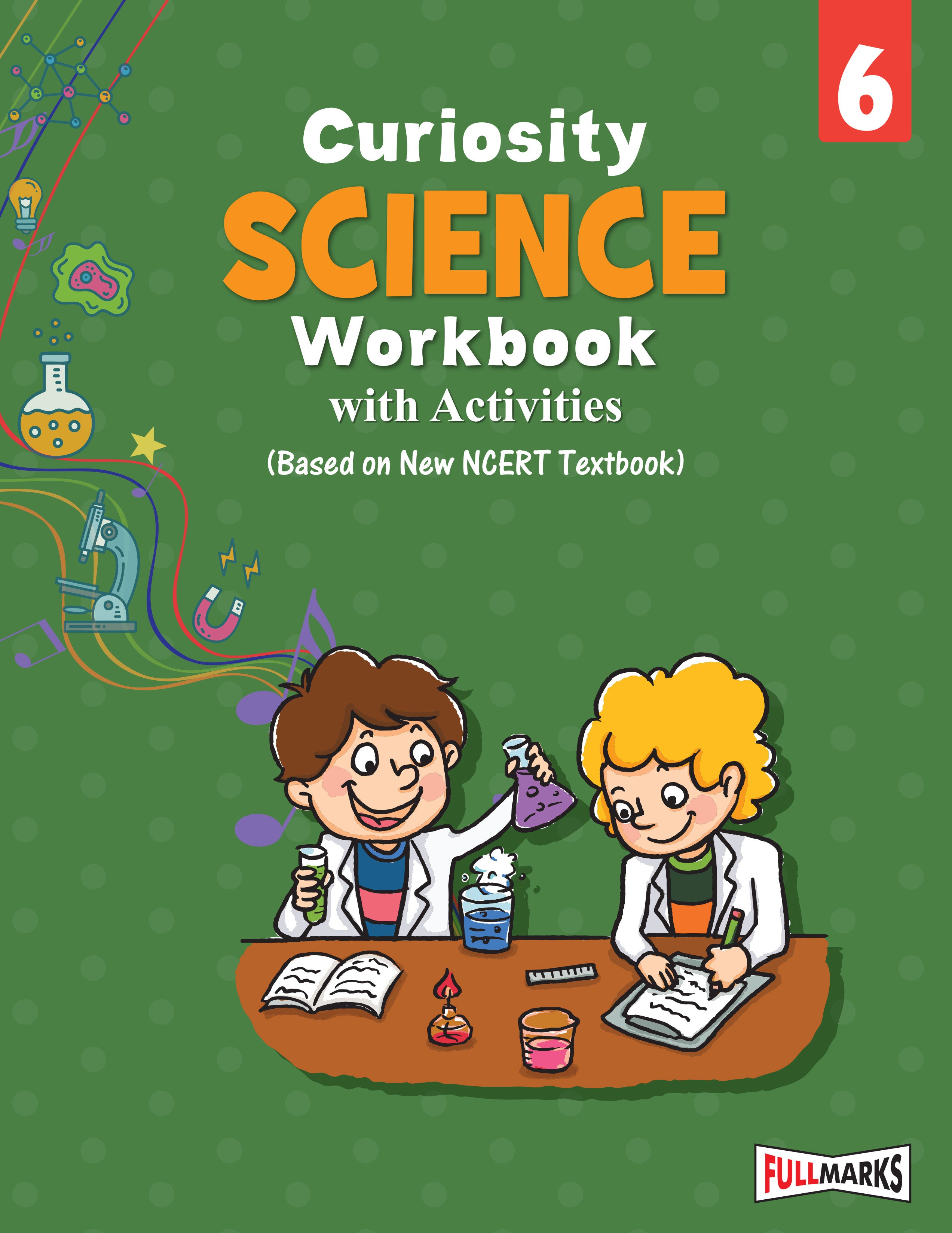 Full Marks Science Workbook (With Activities) Class 6 | Based on Latest NCERT Textbook Curiosity and CBSE Syllabus | Includes Chapterwise Summary, Solved Q/A, Practice Papers and More