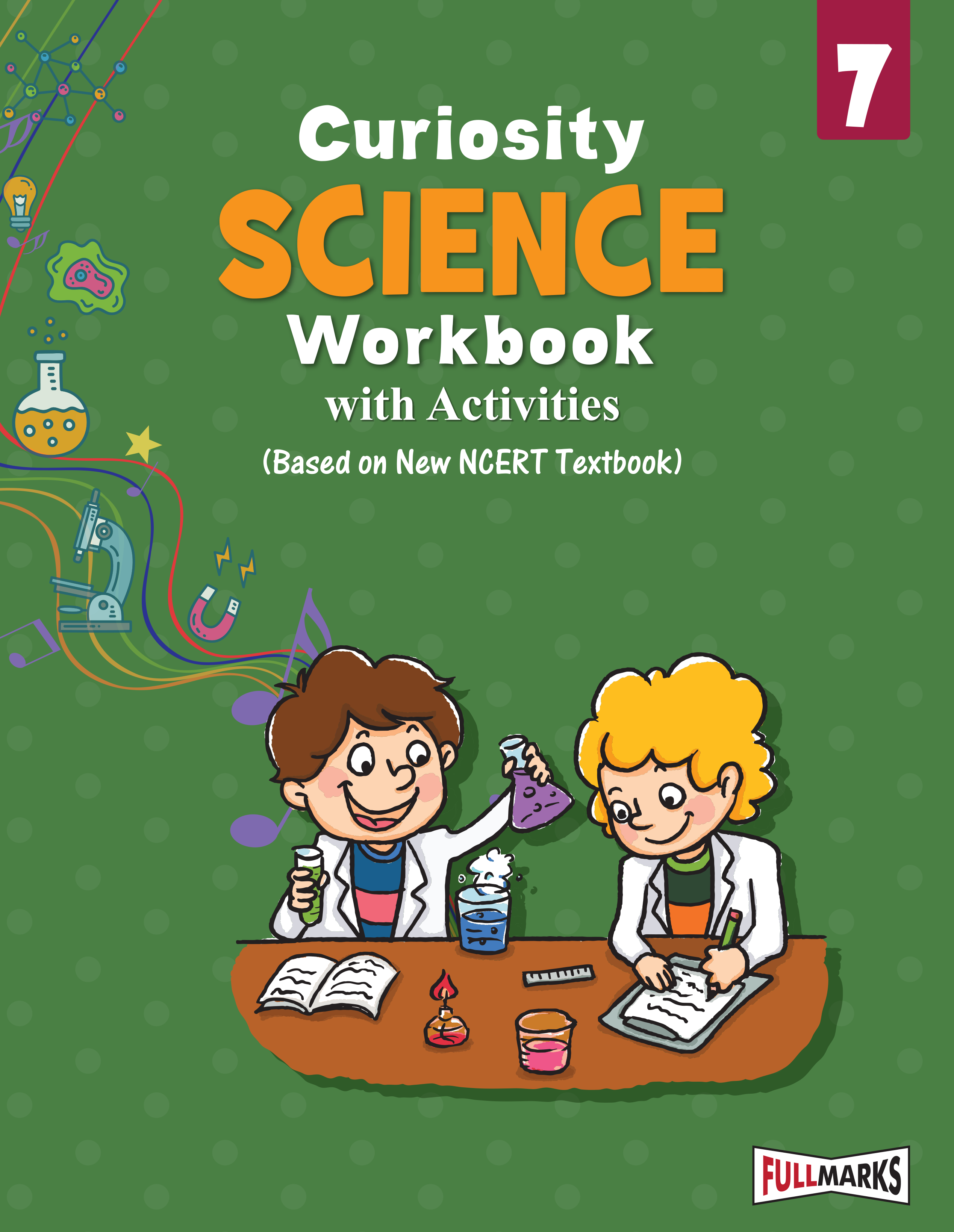 Full Marks Science Workbook (With Activities) Class 7 | Based on Latest NCERT Textbook Curiosity and CBSE Syllabus | Includes Chapterwise Summary, Solved Q/A, Practice Papers and More