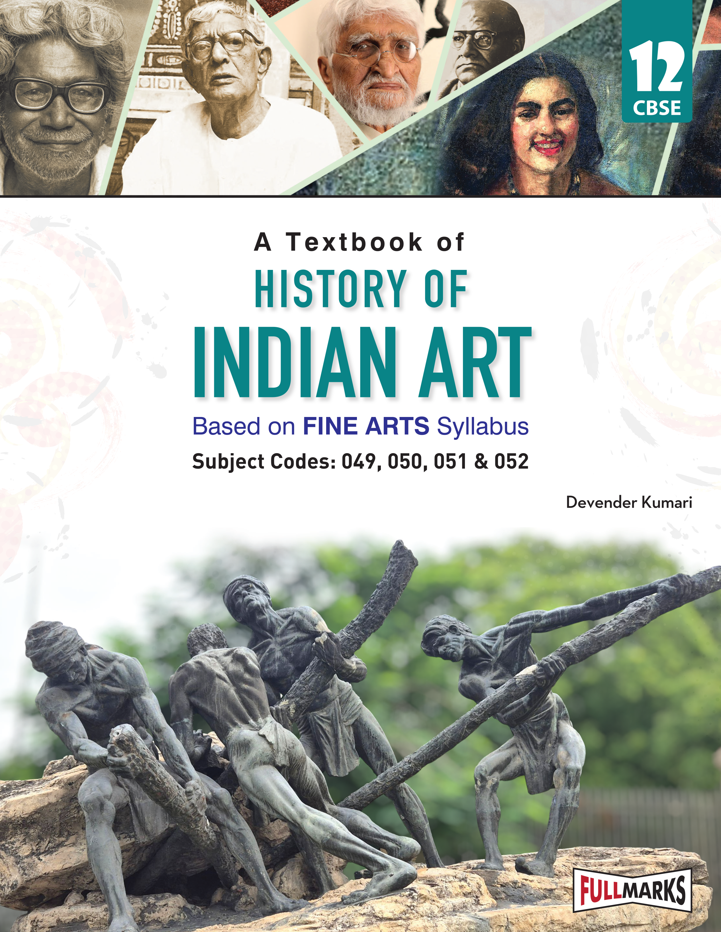 Full Marks History of Indian Art Textbook for Class 12 | Based on Latest Fine Arts CBSE Syllabus | Subject Codes 049, 050, 051 & 052