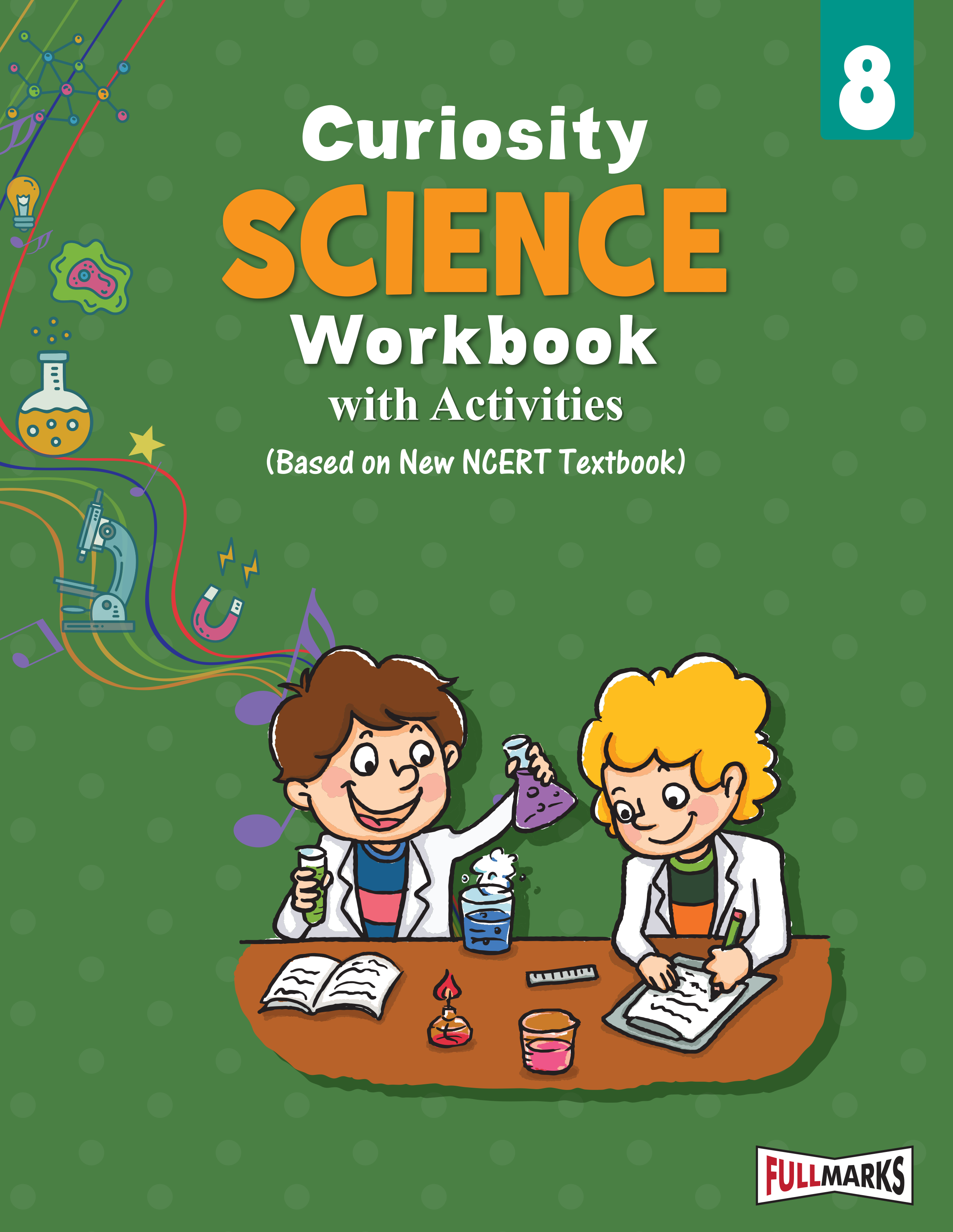 Full Marks Science Workbook (With Activities) Class 8 | Based on Latest NCERT Textbook Curiosity and CBSE Syllabus | Includes Chapterwise Summary, Solved Q/A, Practice Papers and More