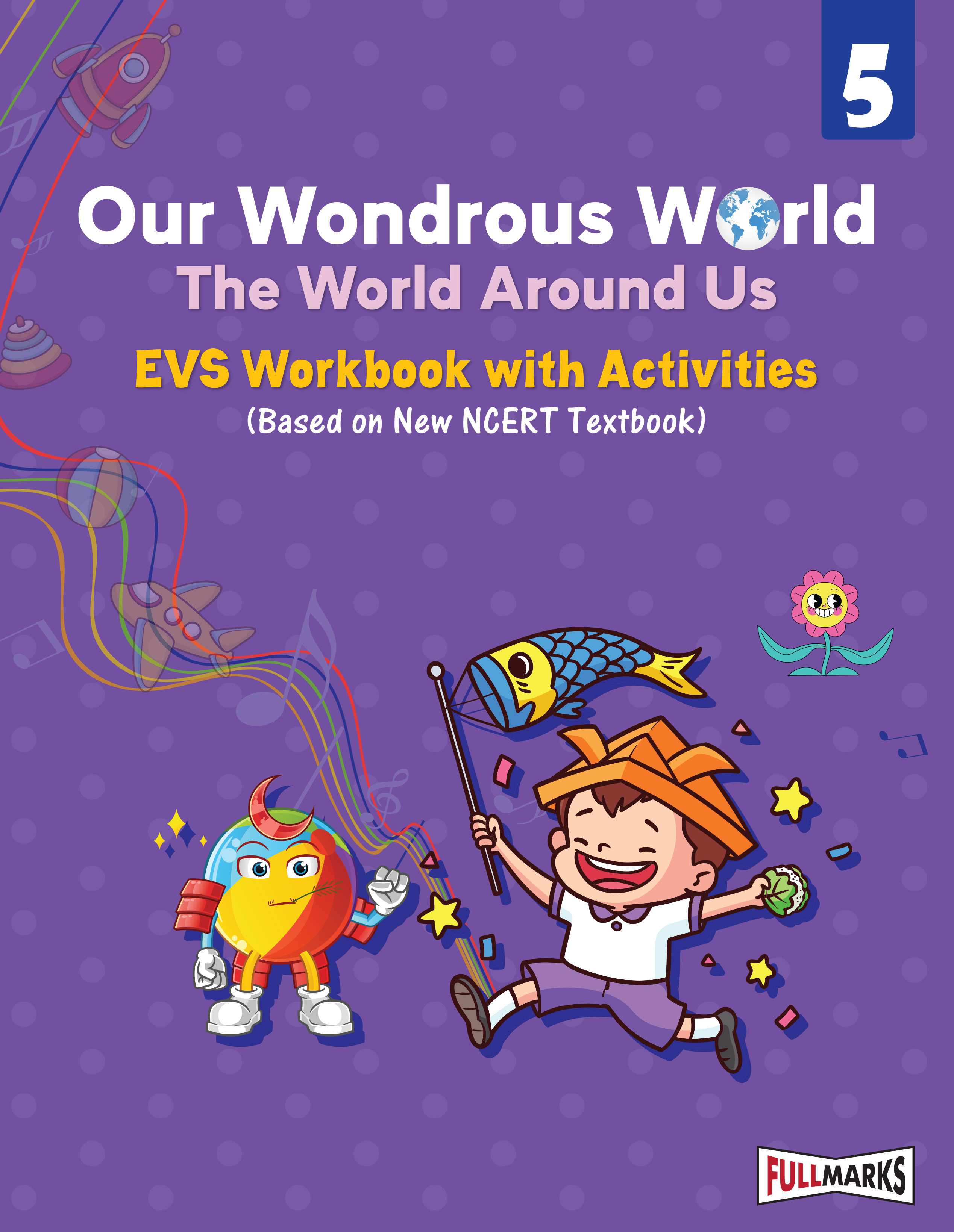 Full Marks EVS Workbook (With Activities) Class 5 | Based on Latest NCERT Textbook Our Wondrous World and CBSE Syllabus | Includes Chapterwise Summary, Practice Papers and More