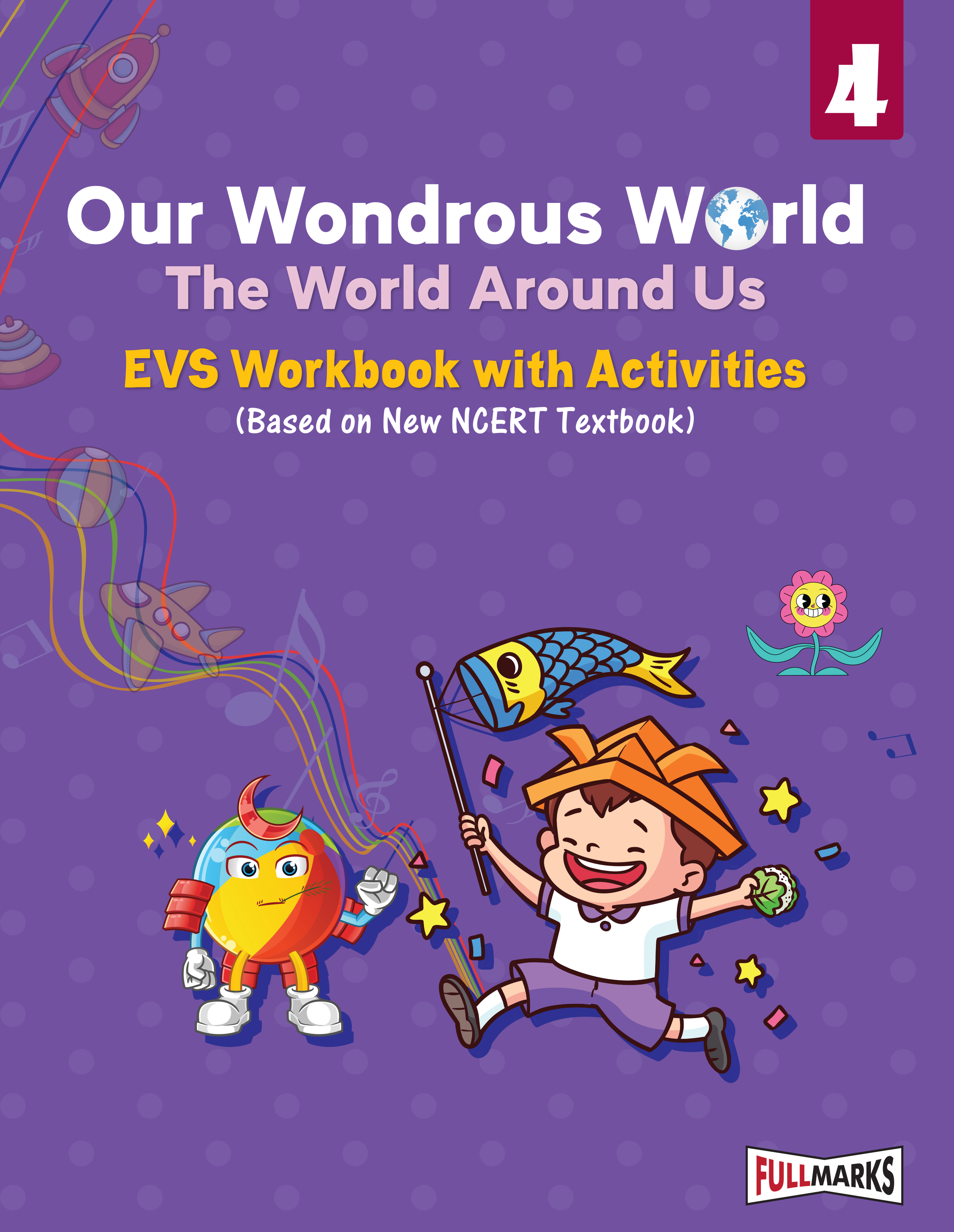 Full Marks EVS Workbook (With Activities) Class 4 | Based on Latest NCERT Textbook Our Wondrous World and CBSE Syllabus | Includes Chapterwise Summary, Practice Papers and More