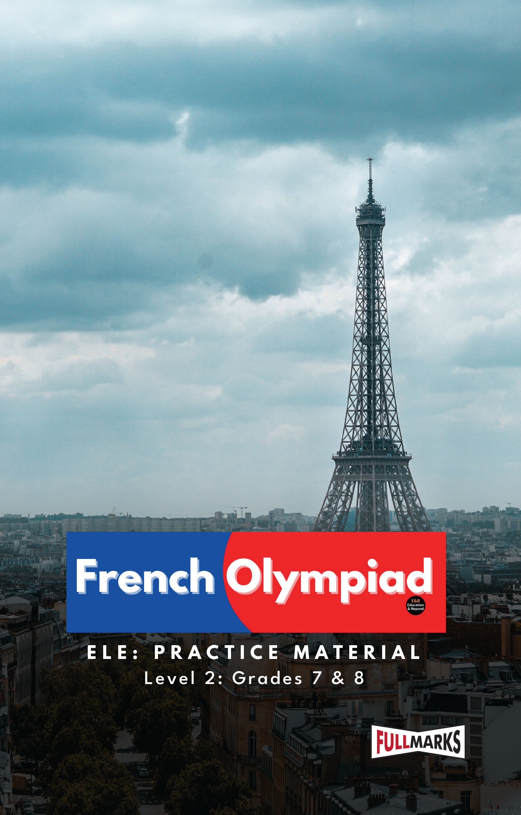 Full Marks French ELE Olympiad Prep Book for Level 2, Grades 7 & 8: Covers Language, Culture, GK & HOTS | Includes Sample Papers & Tests | Ideal for 2025 & 2026 Olympiads