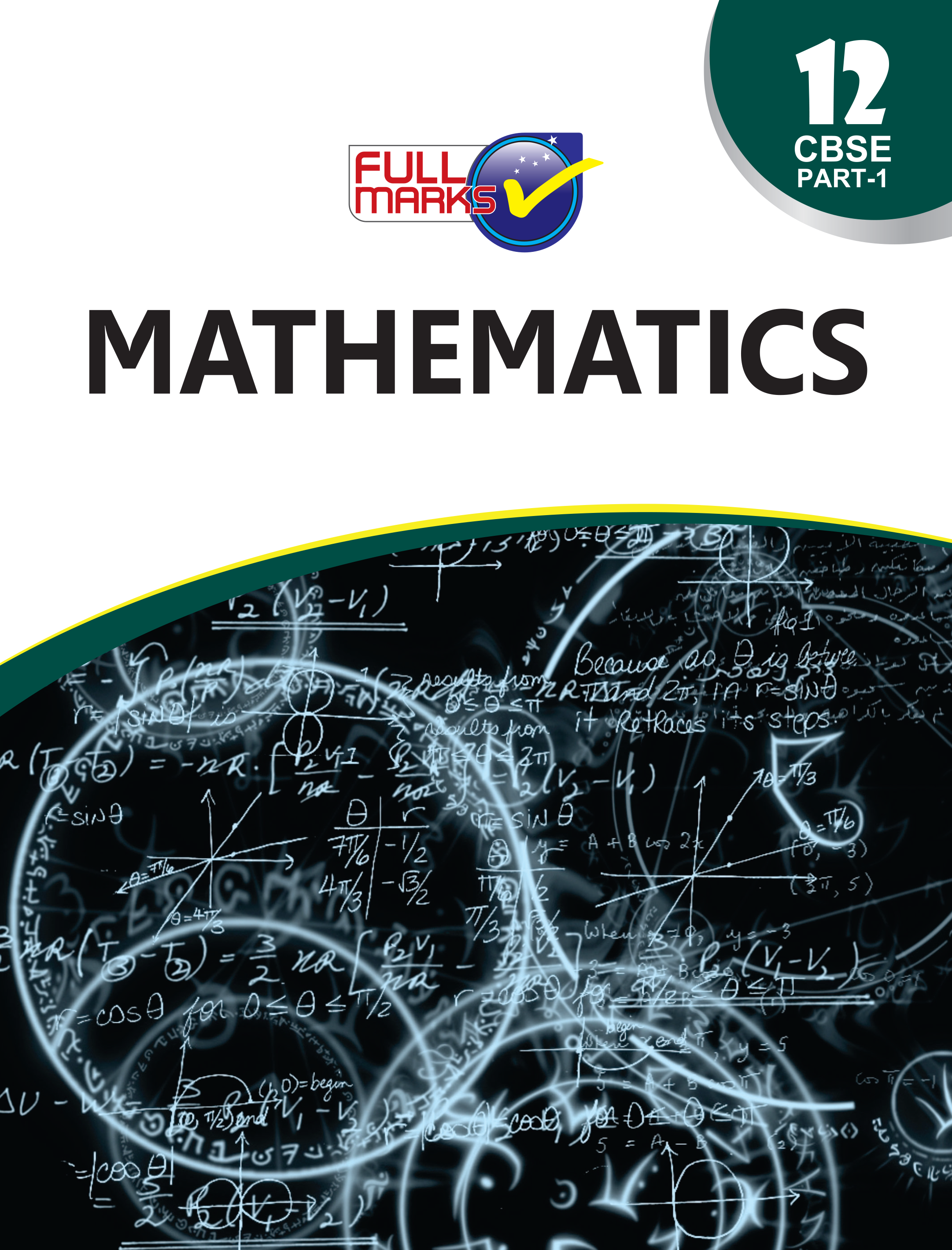 Full Marks Mathematics Part 1 Complete Study Material Class 12 | Based on Latest NCERT Textbook Mathematics Part 1 and CBSE Syllabus | Includes Chapterwise Summary, Solved Q/A, Practice Papers and More