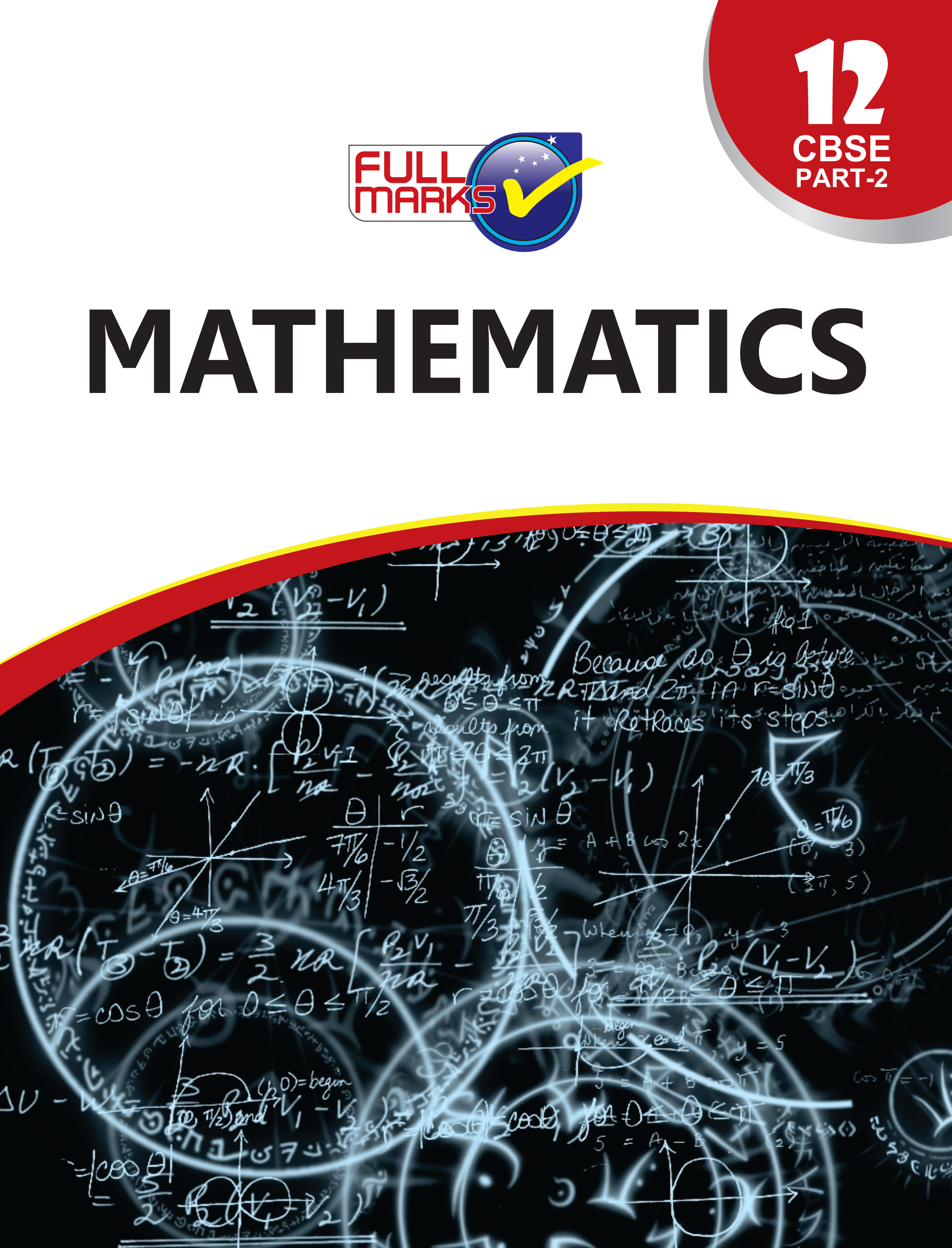 Full Marks Mathematics Part 2 Complete Study Material Class 12 | Based on Latest NCERT Textbook Mathematics Part 2 and CBSE Syllabus | Includes Chapterwise Summary, Solved Q/A, Practice Papers and More