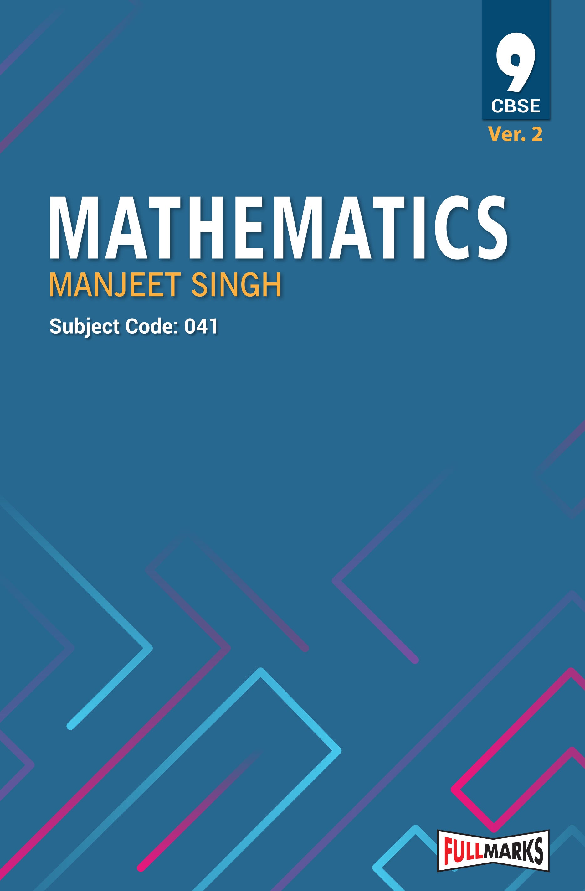 Full Marks Mathematics Manjeet Singh Ver 2. Textbook for Class 9 | Based on Latest CBSE Syllabus | Subject Code 041