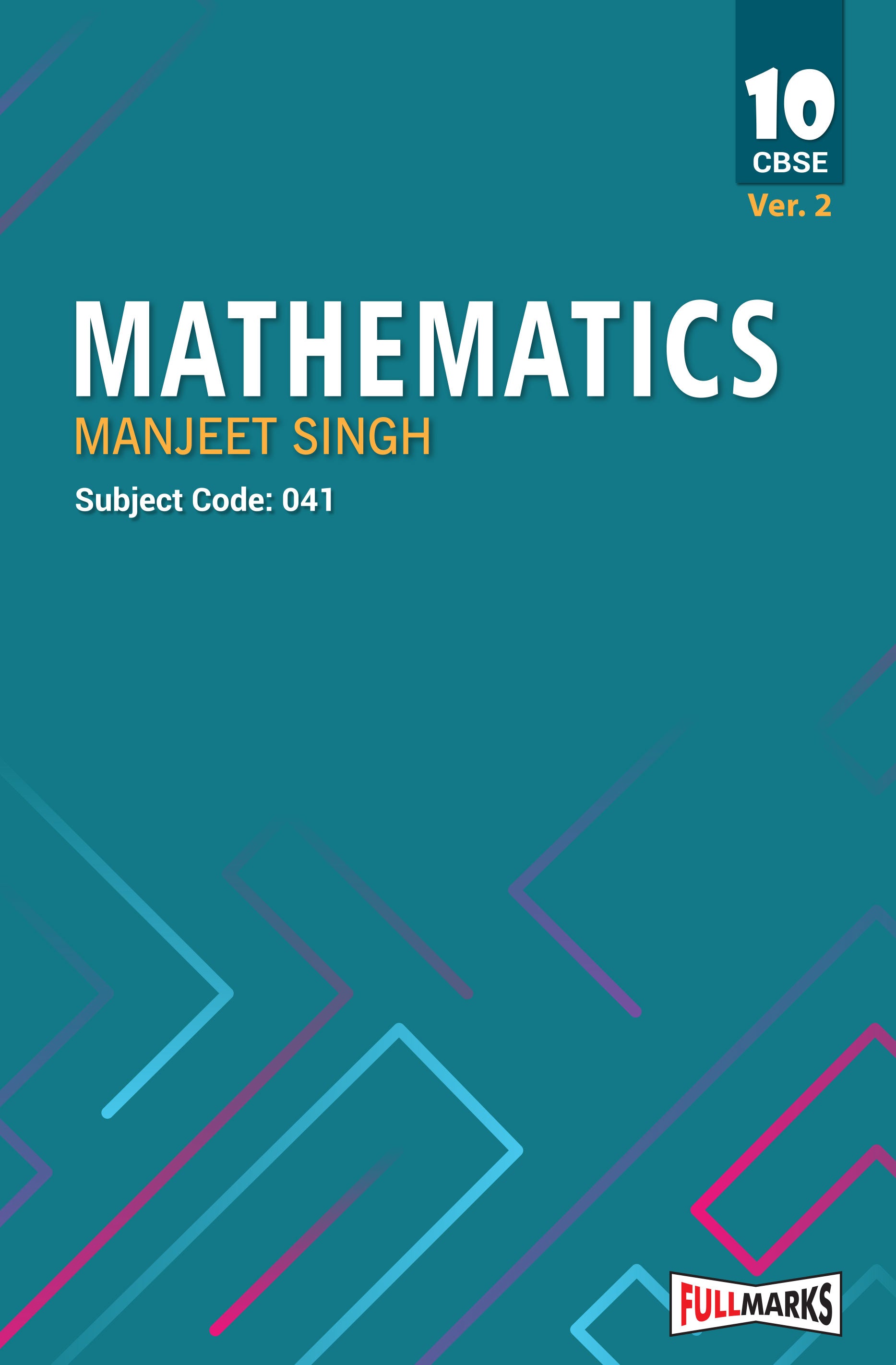 Full Marks Mathematics Manjeet Singh Ver 2. Textbook for Class 10 | Based on Latest CBSE Syllabus | Subject Code 041
