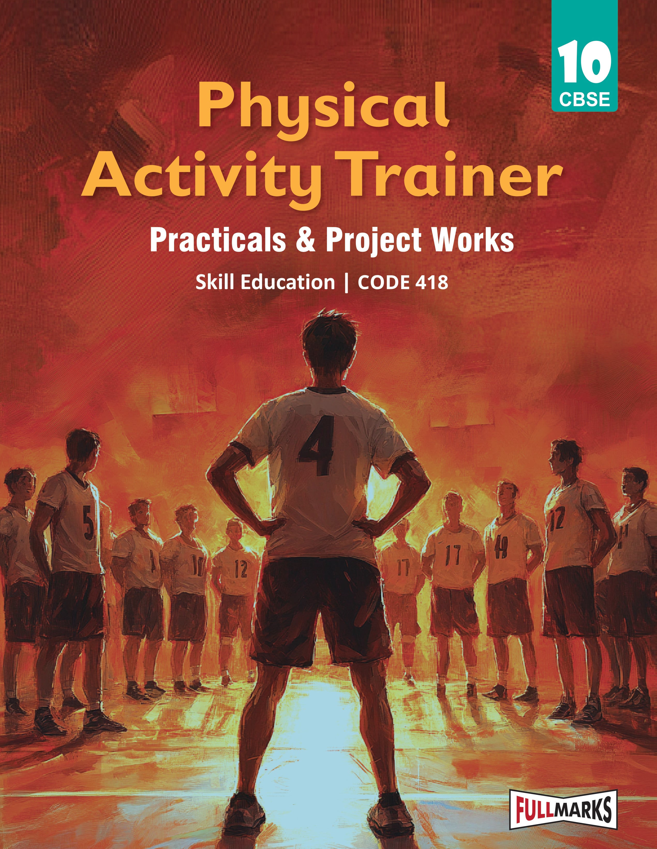 Full Marks Skill Education Physical Activity Trainer Practicals & Project Works for Class 10 | As per Latest CBSE Syllabus | Subject Code 418