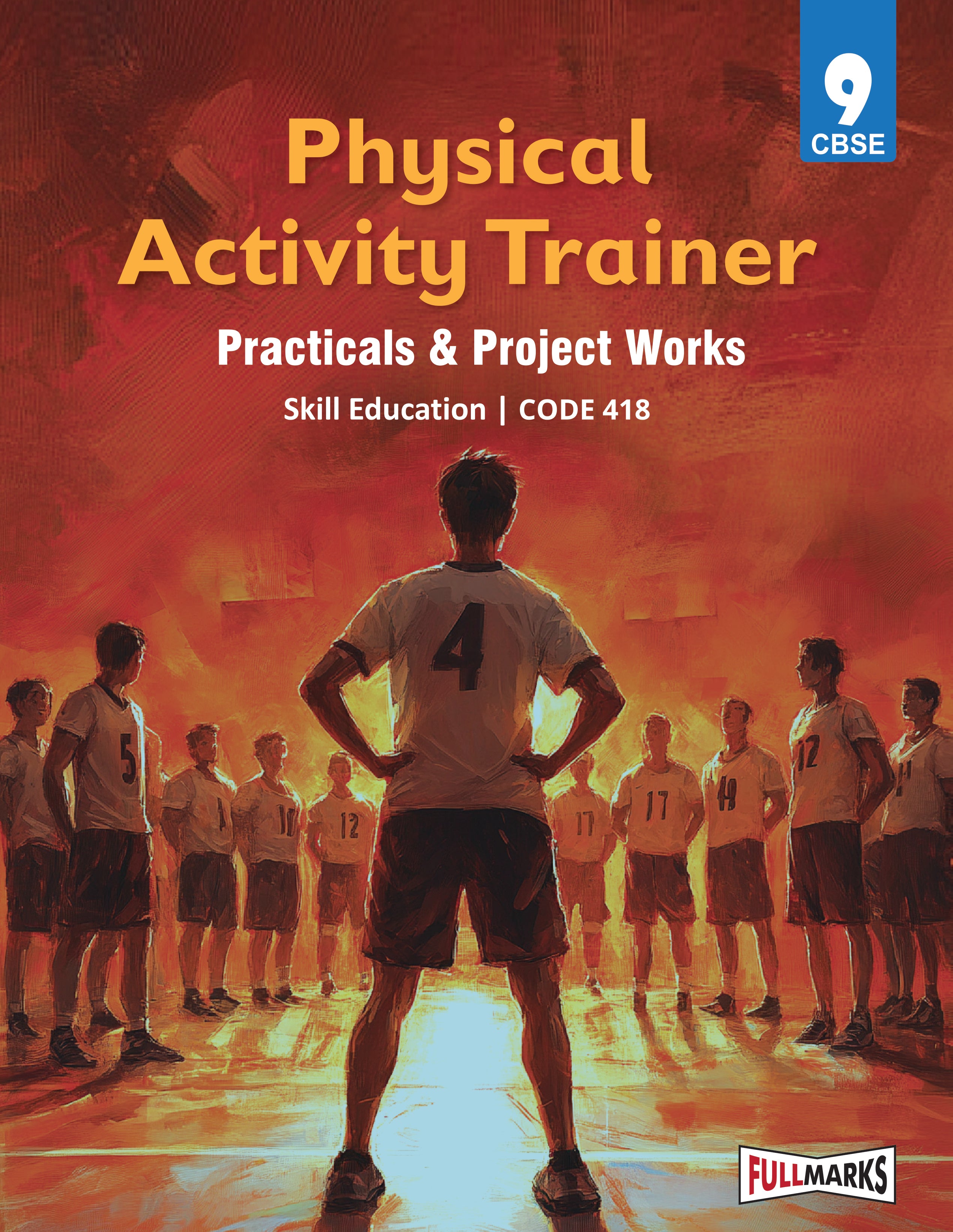 Full Marks Skill Education Physical Activity Trainer Practicals & Project Works for Class 9 | As per Latest CBSE Syllabus | Subject Code 418