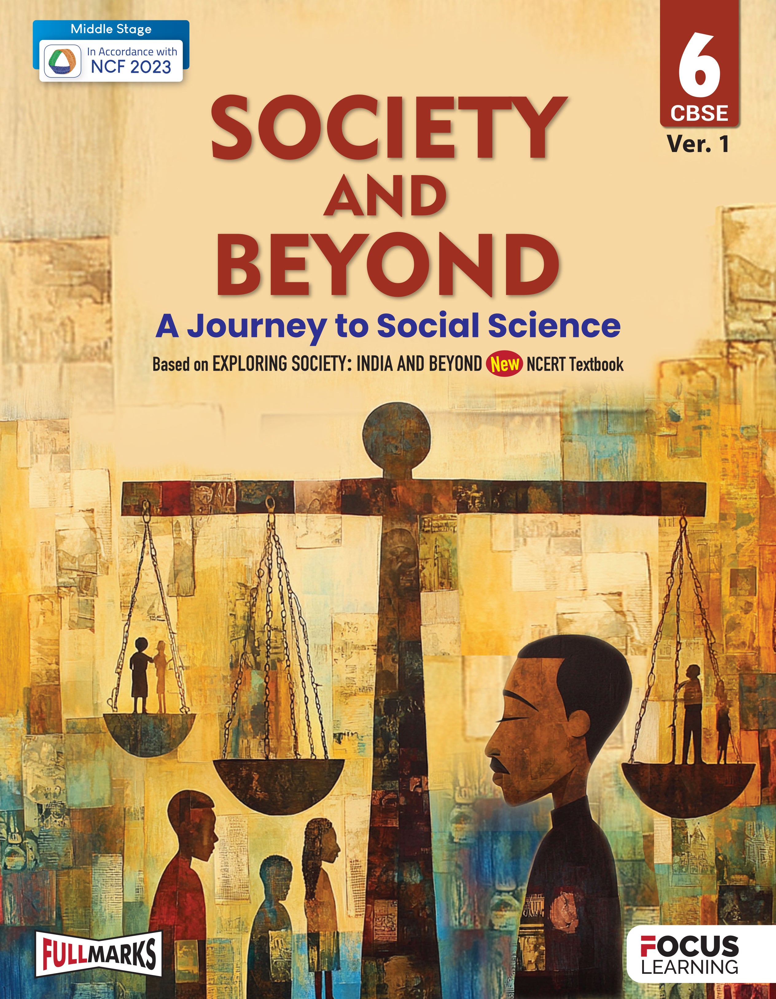 Focus Learning Society & Beyond Ver. 1 for Class 6 | Based on New NCERT Textbook Our Exploring Society| In Accordance with NCF 2023