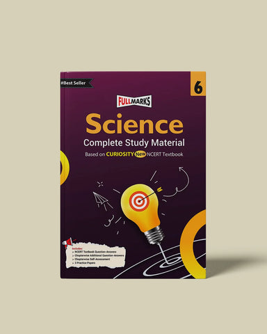Full Marks Science Complete Study Material Class 6 | Based on New NCERT Textbook CURIOSITY and CBSE Syllabus | Includes Chapterwise Summary, Solved Q/A, Practice Papers and More