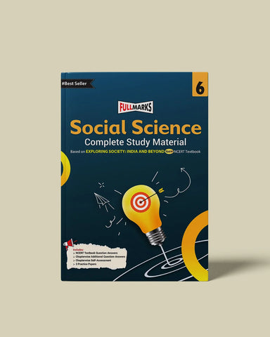 Full Marks Social Science Complete Study Material Class 6 | Based on New NCERT Textbook EXPLORING SOCIETY: INDIA AND BEYOND and CBSE Syllabus | Covers Chapterwise Summary, Solved Q/A, Practice Papers and More